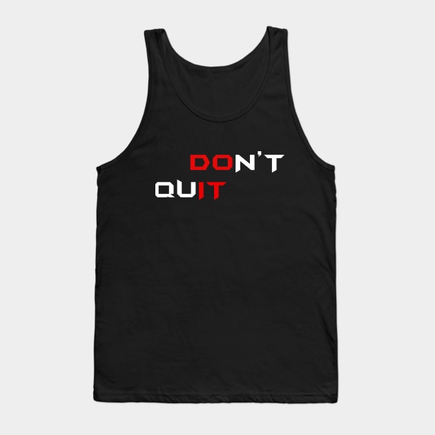 Don't Quit - Do It Tank Top by jasonnahal